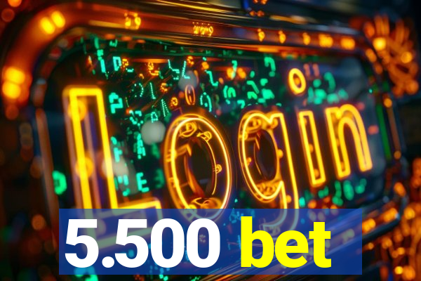 5.500 bet